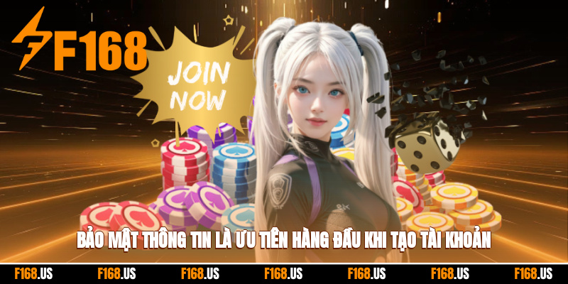 Bảo mật thông tin là ưu tiên hàng đầu khi tạo tài khoản