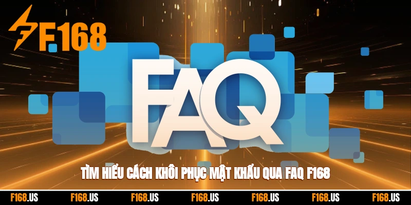 Tìm hiểu cách khôi phục mật khẩu qua faq f168